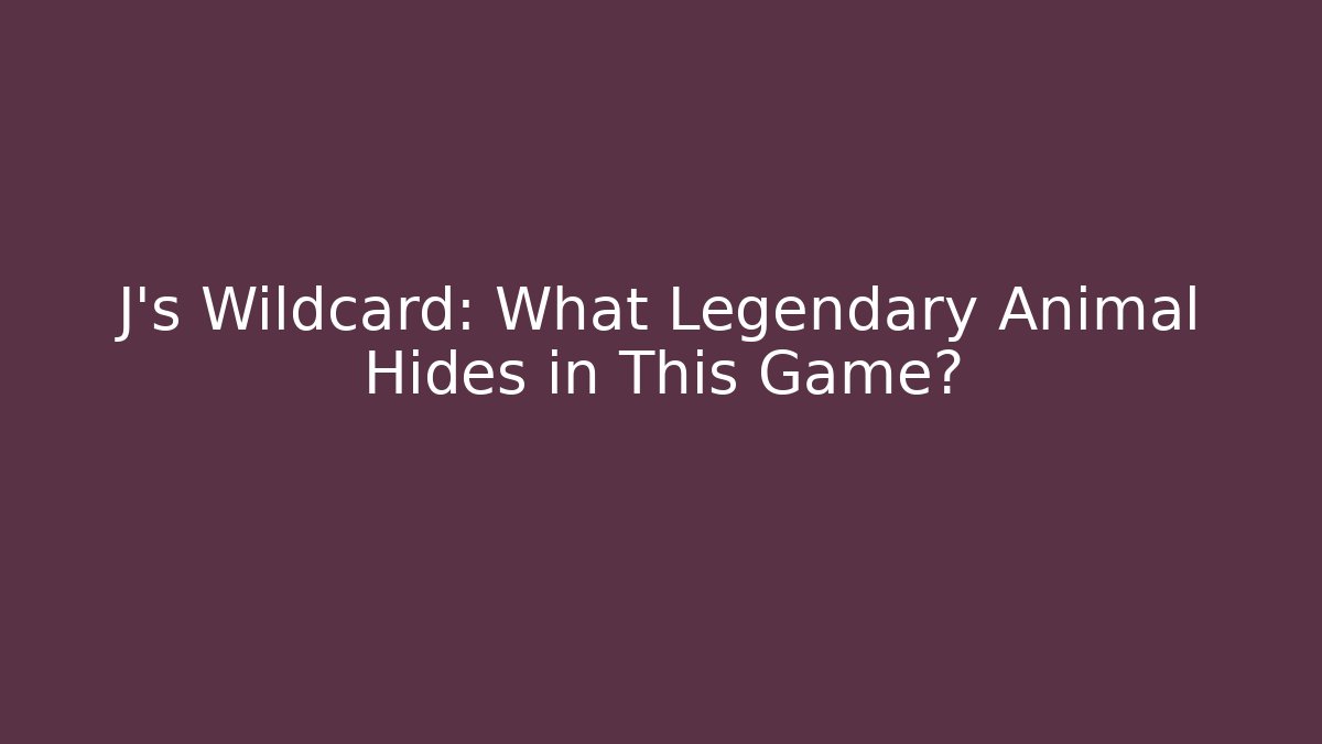 J's Wildcard: What Legendary Animal Hides in This Game?