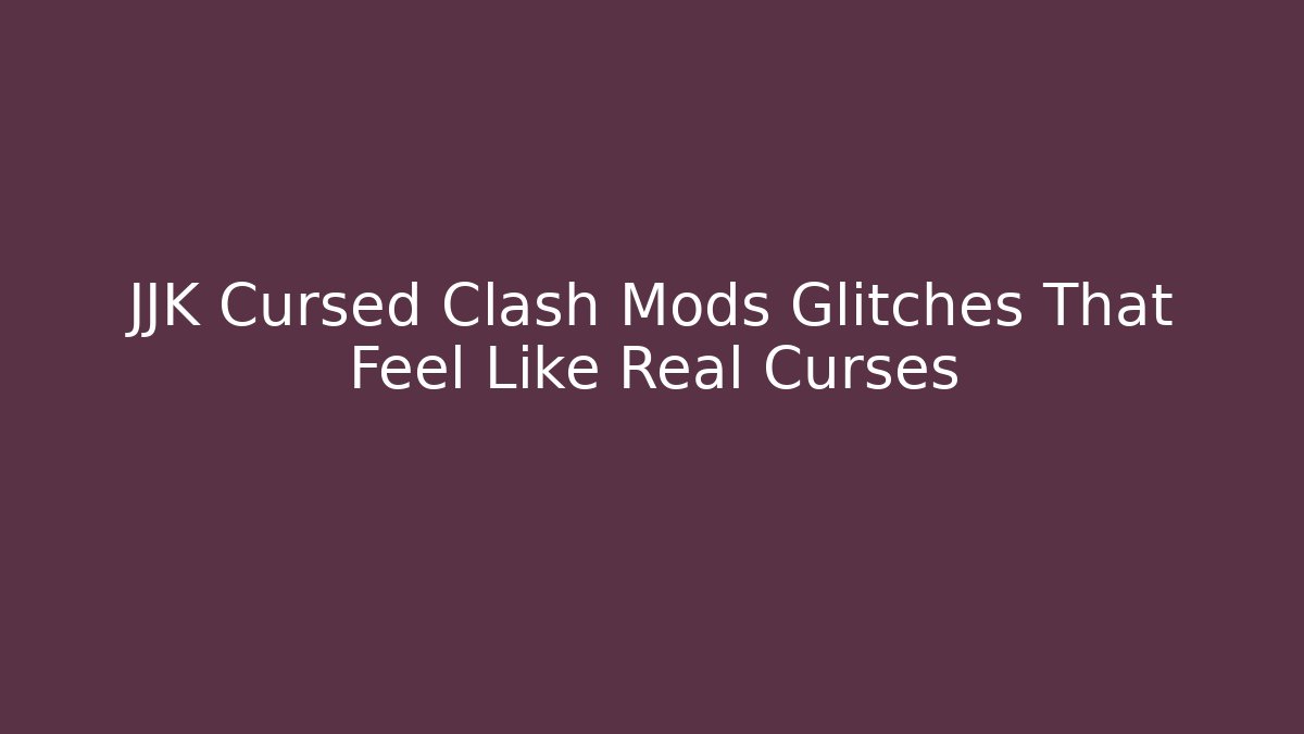JJK Cursed Clash Mods Glitches That Feel Like Real Curses
