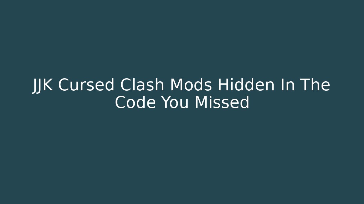 JJK Cursed Clash Mods Hidden In The Code You Missed