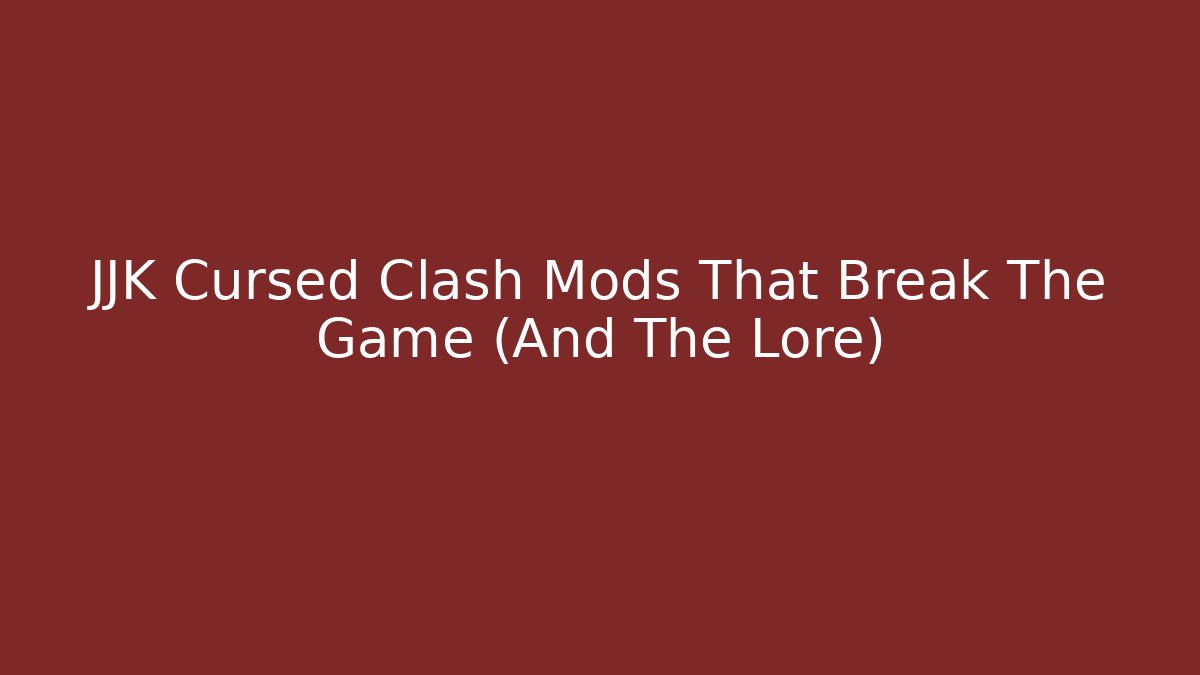 JJK Cursed Clash Mods That Break The Game (And The Lore)