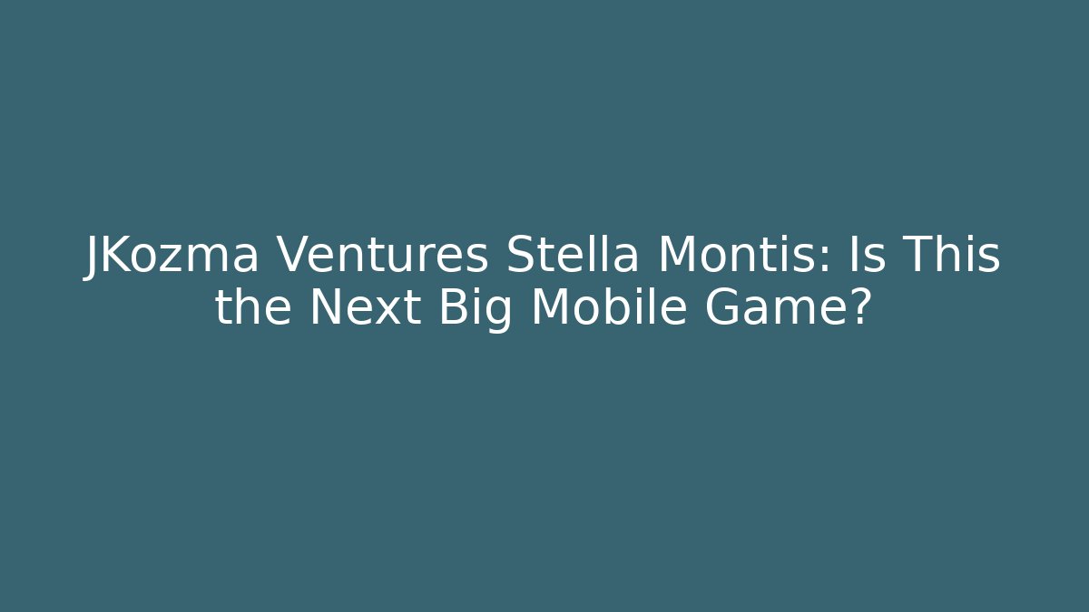 JKozma Ventures Stella Montis: Is This the Next Big Mobile Game?