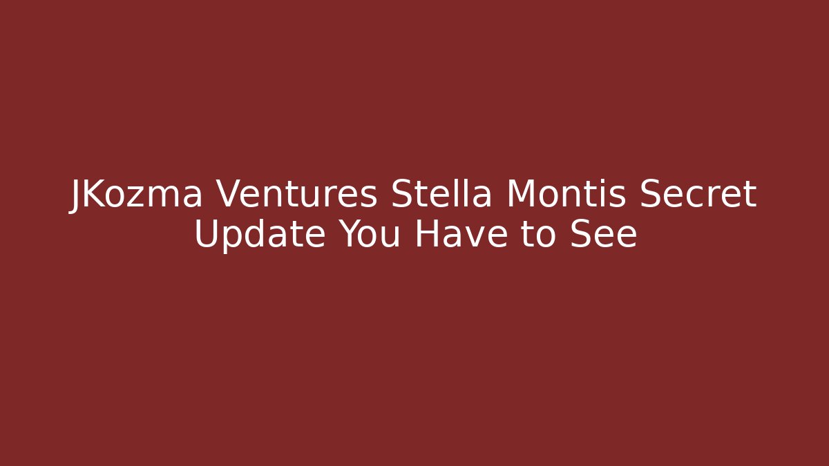 JKozma Ventures Stella Montis Secret Update You Have to See