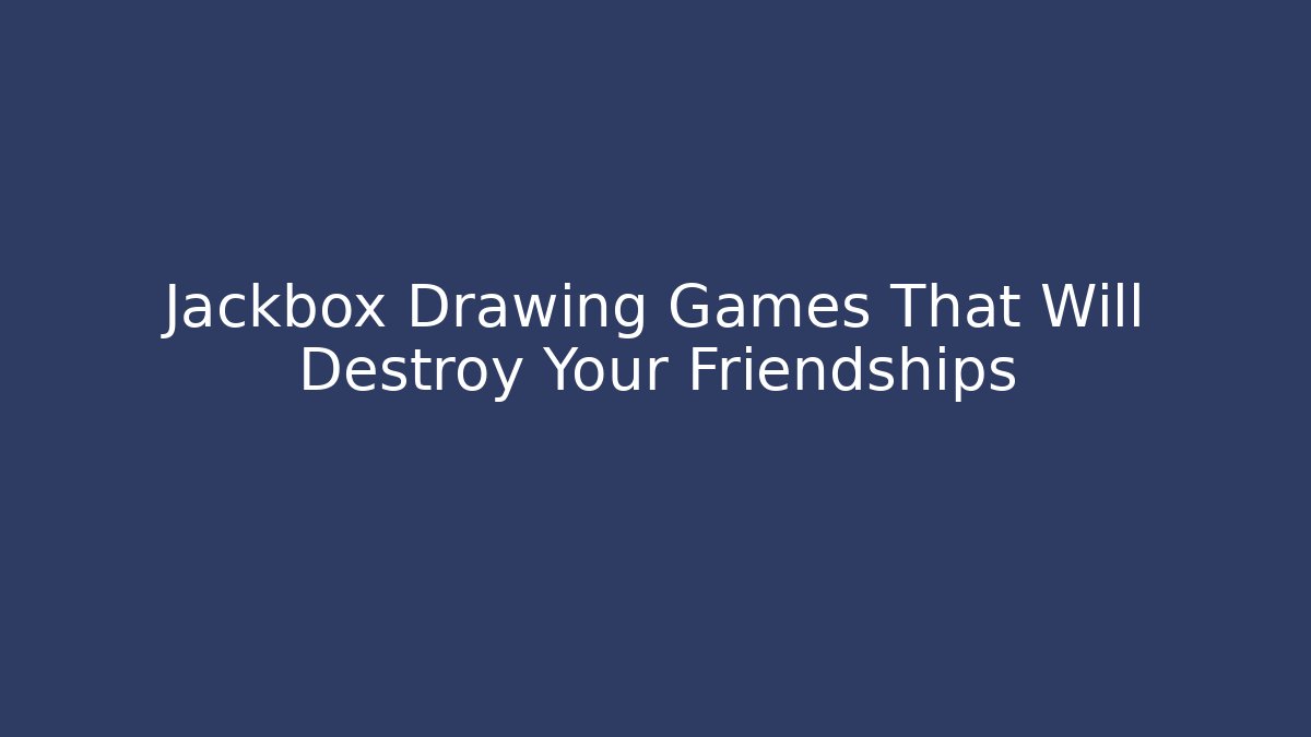 Jackbox Drawing Games That Will Destroy Your Friendships