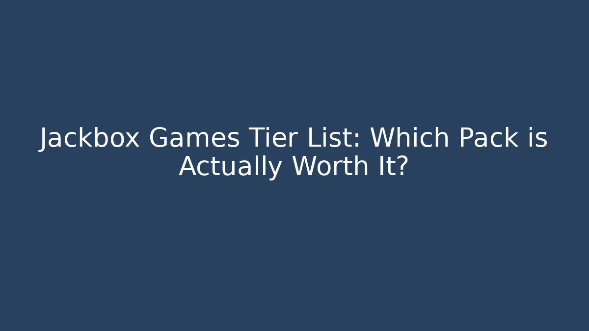 Jackbox Games Tier List: Which Pack is Actually Worth It?