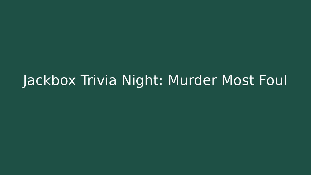 Jackbox Trivia Night: Murder Most Foul