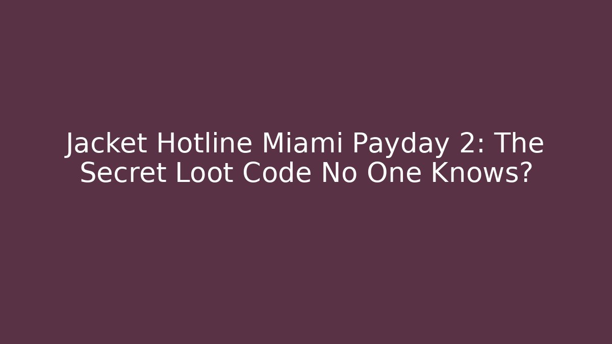 Jacket Hotline Miami Payday 2: The Secret Loot Code No One Knows? - The Family Holidays