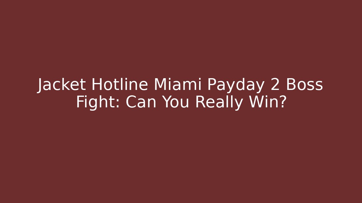 Jacket Hotline Miami Payday 2 Boss Fight: Can You Really Win?