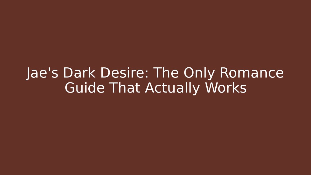 Jae's Dark Desire: The Only Romance Guide That Actually Works