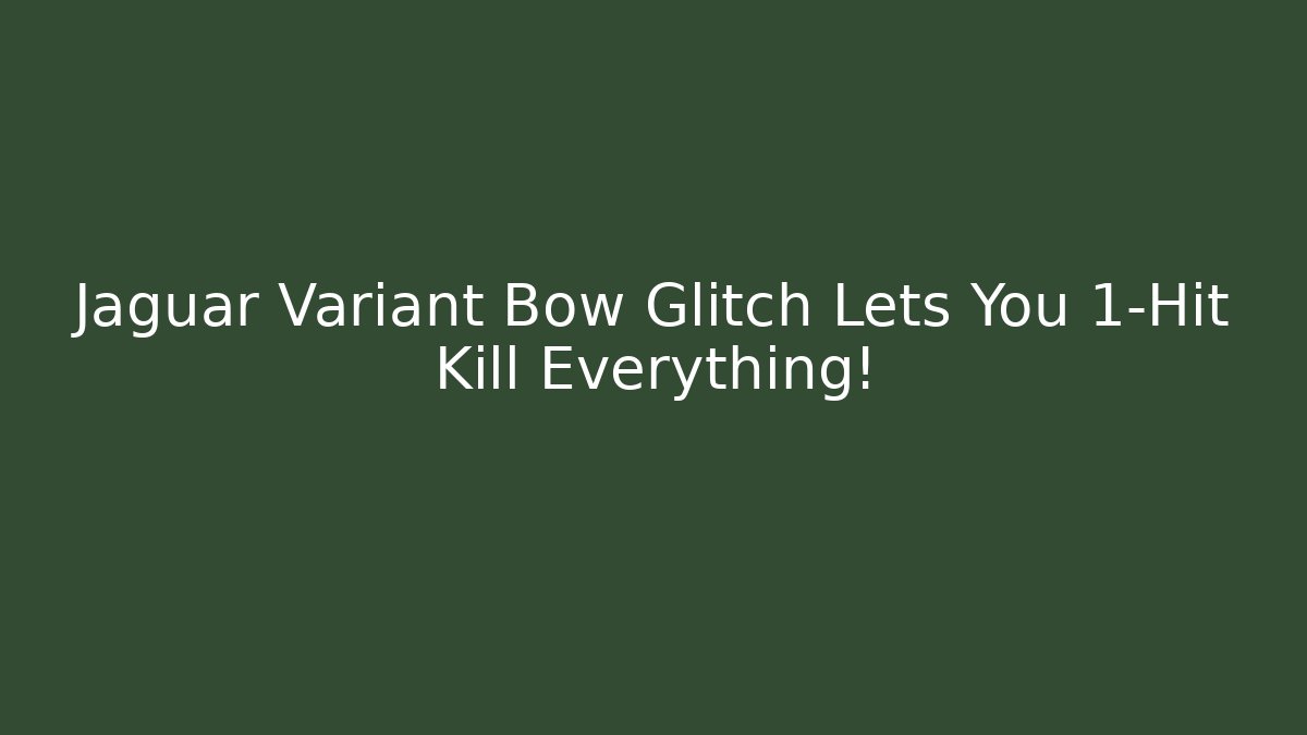 Jaguar Variant Bow Glitch Lets You 1-Hit Kill Everything!