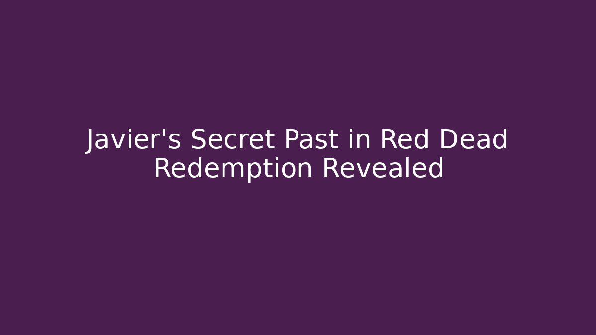 Javier’s Secret Past in Red Dead Redemption Revealed