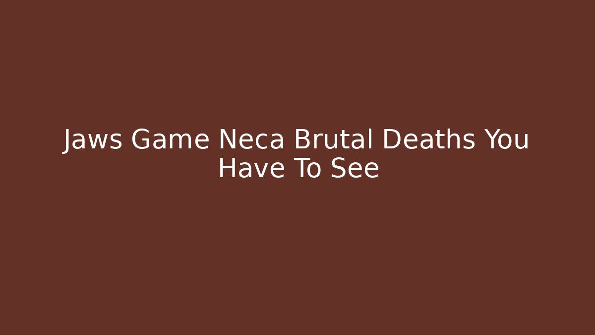 Jaws Game Neca Brutal Deaths You Have To See