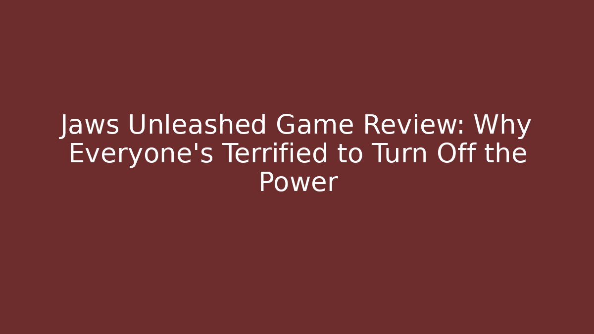 Jaws Unleashed Game Review: Why Everyone’s Terrified to Turn Off the Power