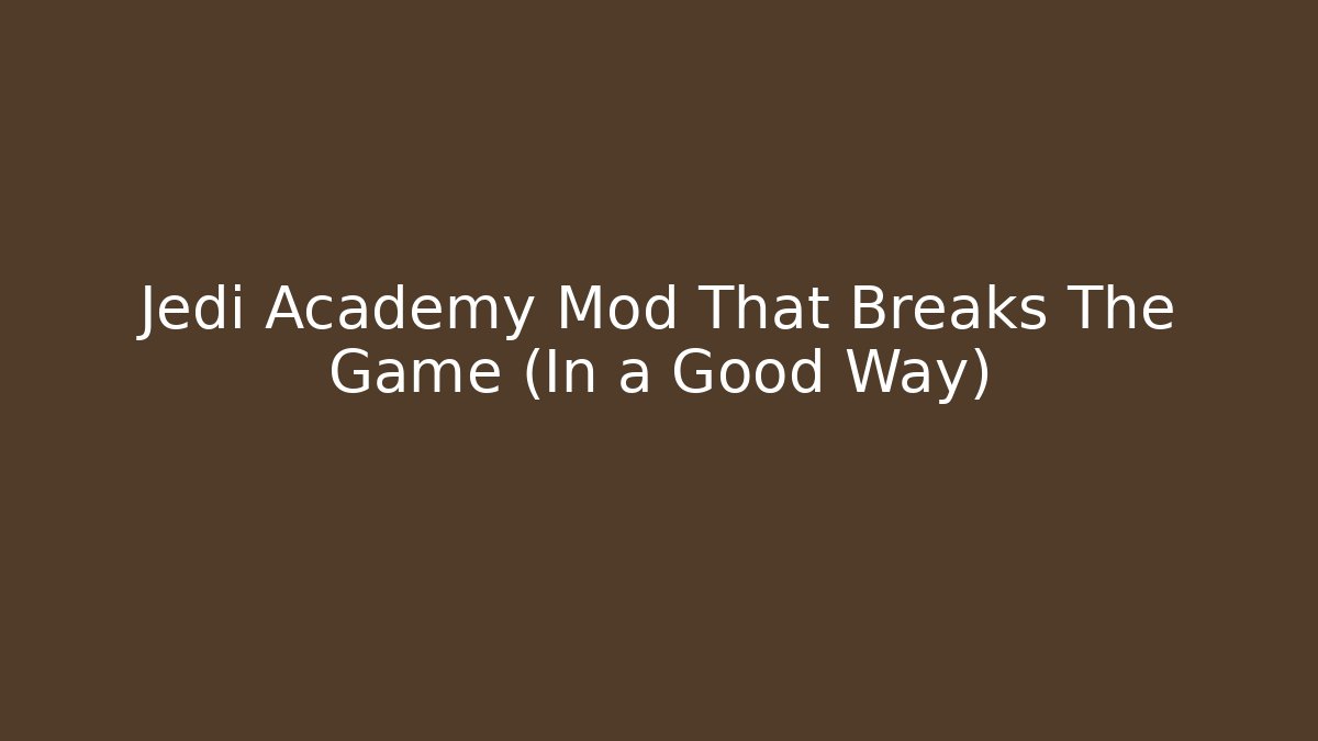 Jedi Academy Mod That Breaks The Game (In a Good Way) - The Family Holidays