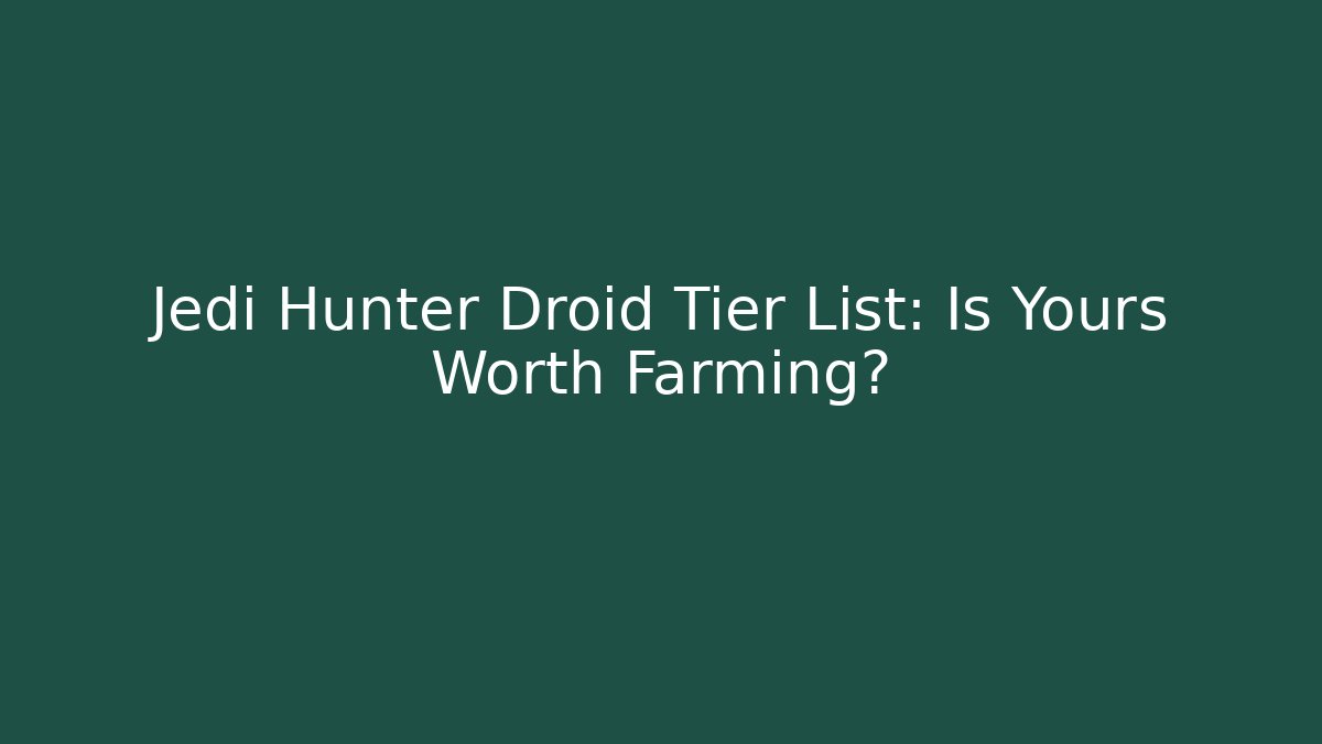 Jedi Hunter Droid Tier List: Is Yours Worth Farming?