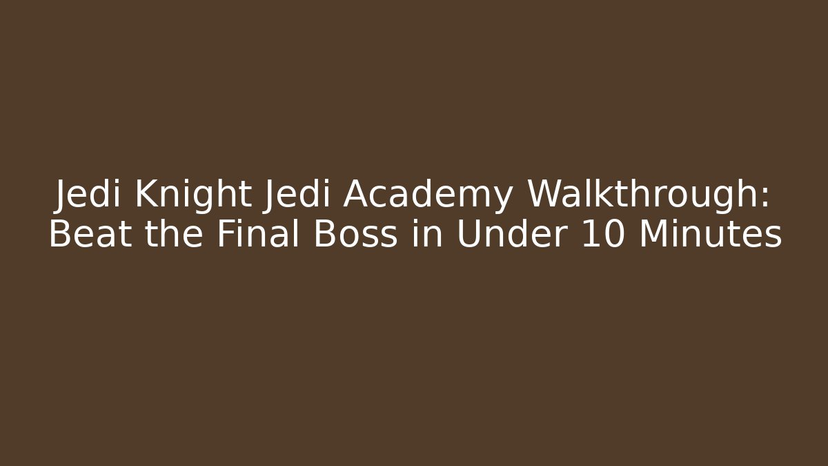 Jedi Knight Jedi Academy Walkthrough: Beat the Final Boss in Under 10 Minutes
