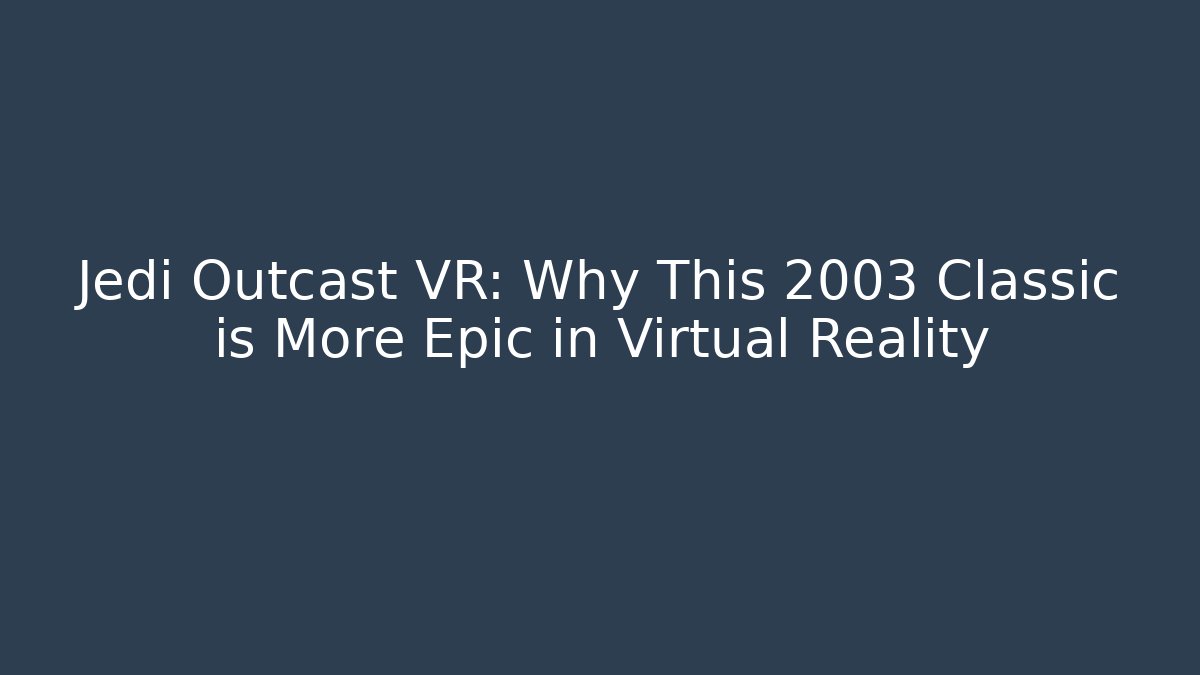 Jedi Outcast VR: Why This 2003 Classic is More Epic in Virtual Reality