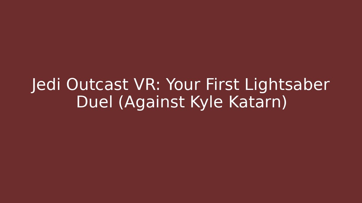 Jedi Outcast VR: Your First Lightsaber Duel (Against Kyle Katarn)