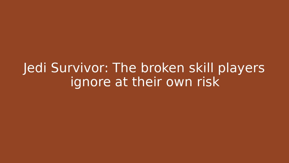 Jedi Survivor: The broken skill players ignore at their own risk