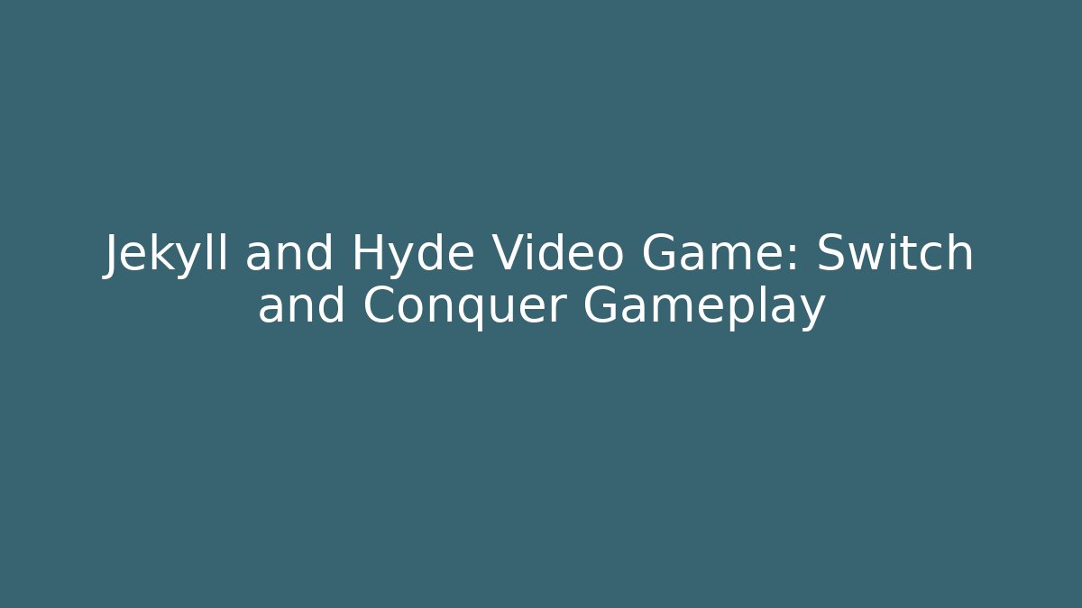 Jekyll and Hyde Video Game: Switch and Conquer Gameplay