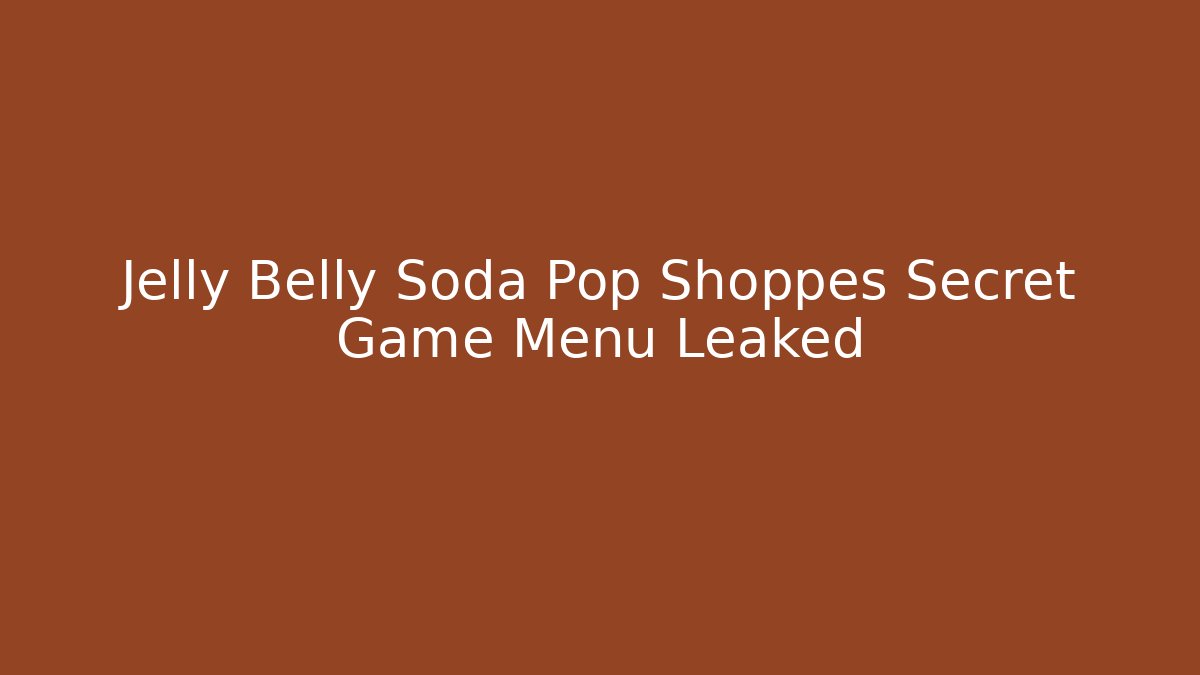 Jelly Belly Soda Pop Shoppes Secret Game Menu Leaked - The Family Holidays