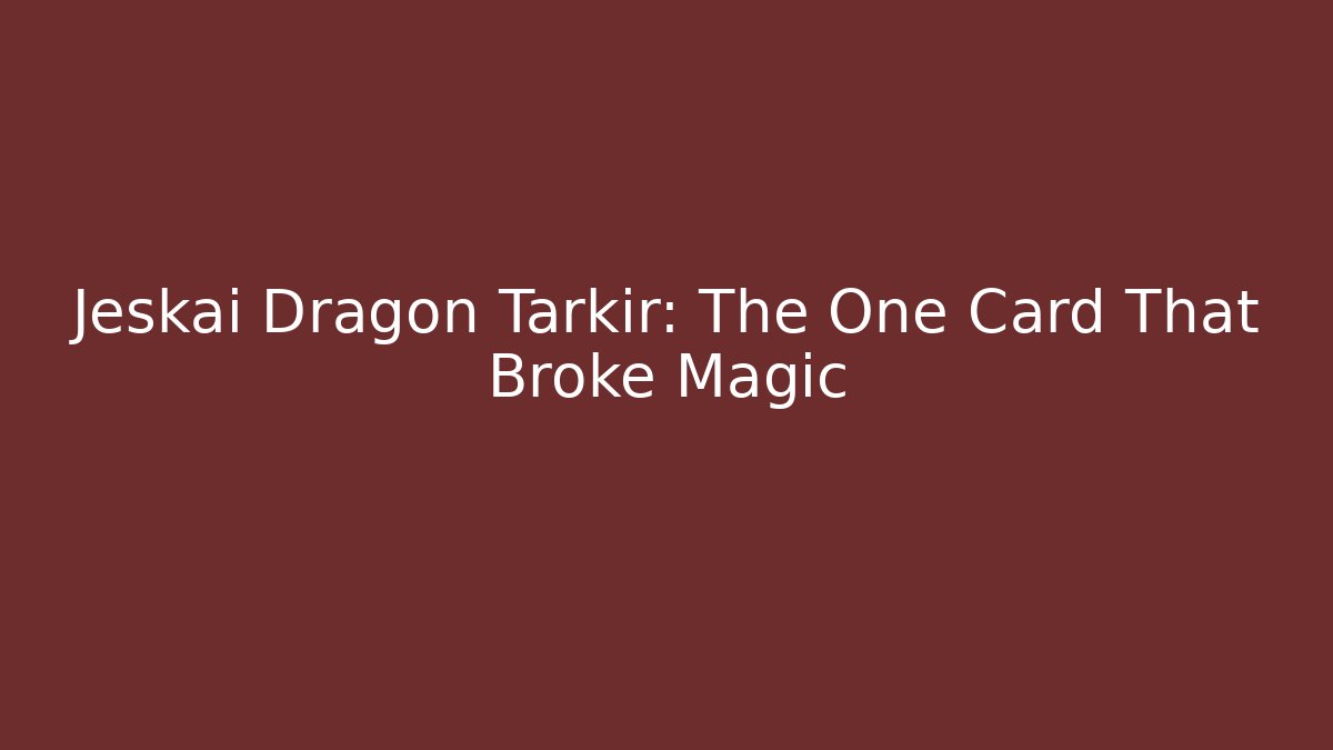 Jeskai Dragon Tarkir: The One Card That Broke Magic