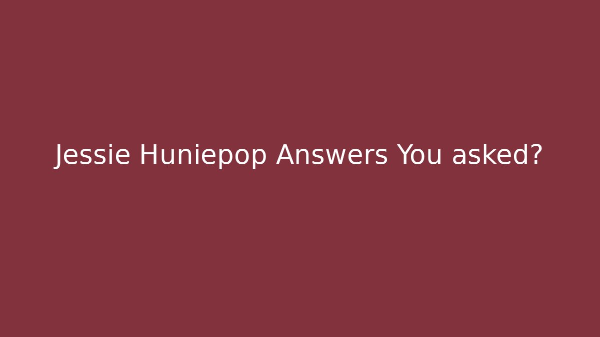 Jessie Huniepop Answers You asked?