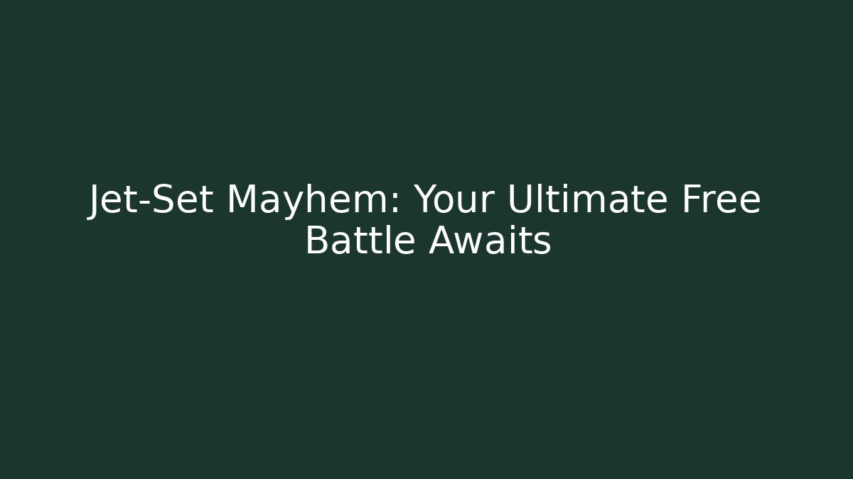 Jet-Set Mayhem: Your Ultimate Free Battle Awaits