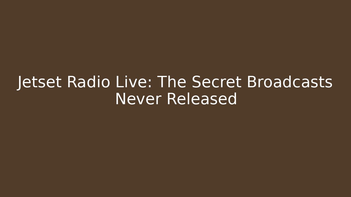 Jetset Radio Live: The Secret Broadcasts Never Released