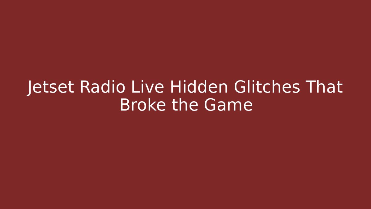 Jetset Radio Live Hidden Glitches That Broke the Game