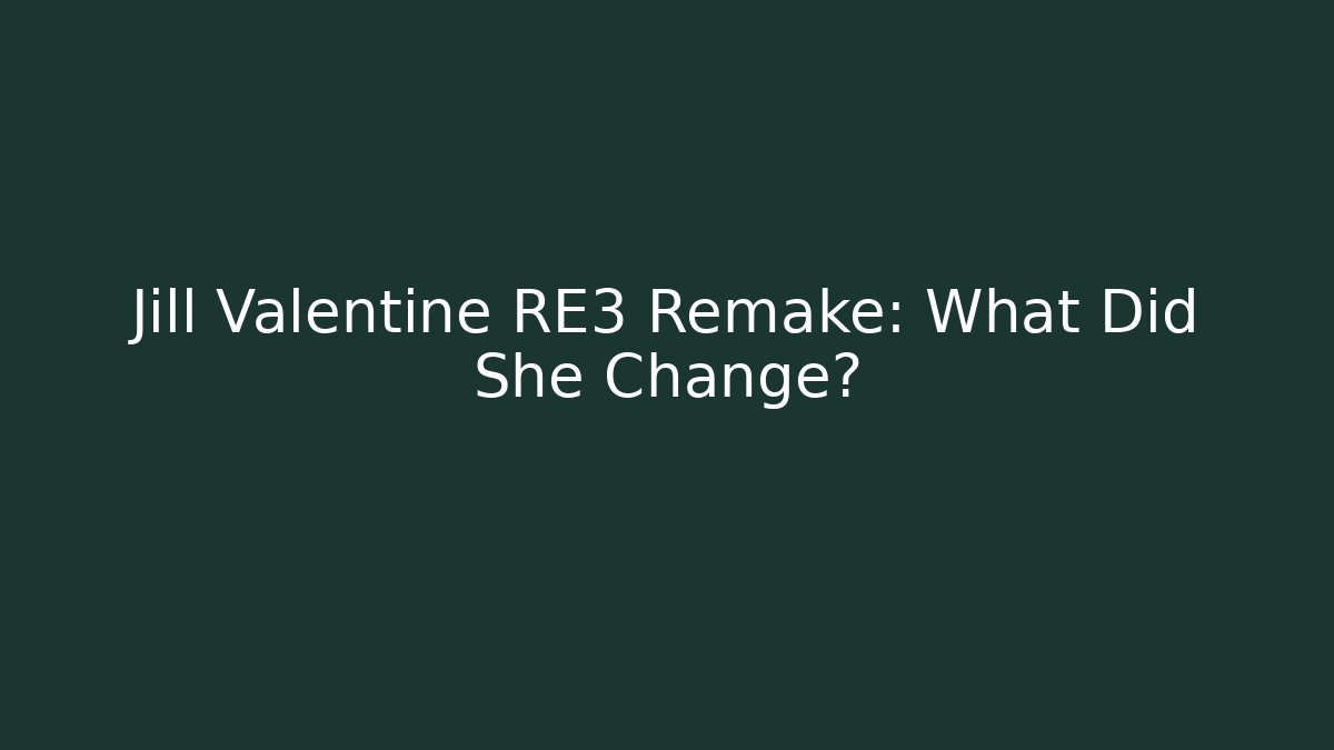 Jill Valentine RE3 Remake: What Did She Change?