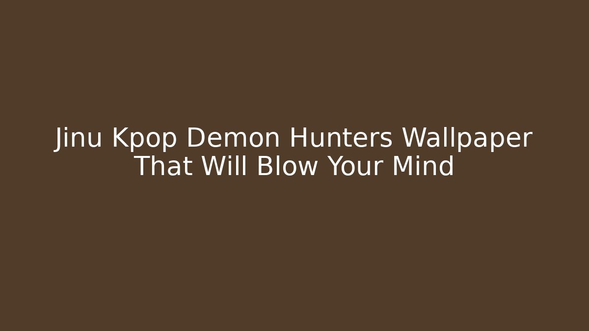Jinu Kpop Demon Hunters Wallpaper That Will Blow Your Mind