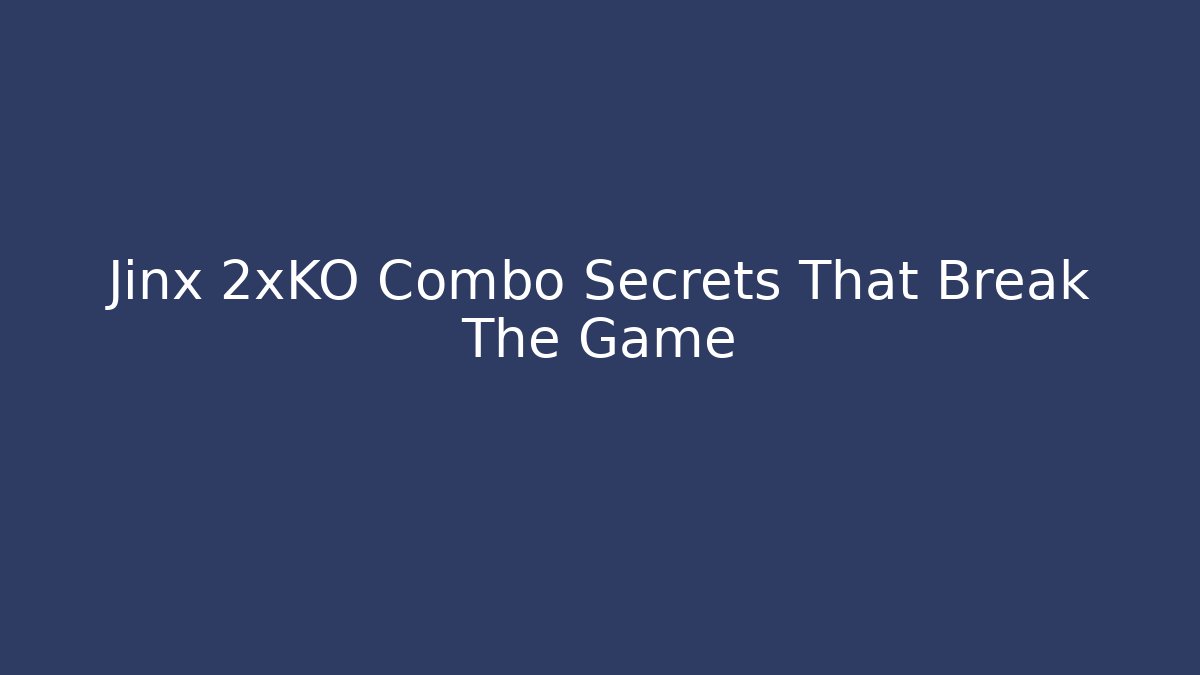 Jinx 2xKO Combo Secrets That Break The Game - The Family Holidays