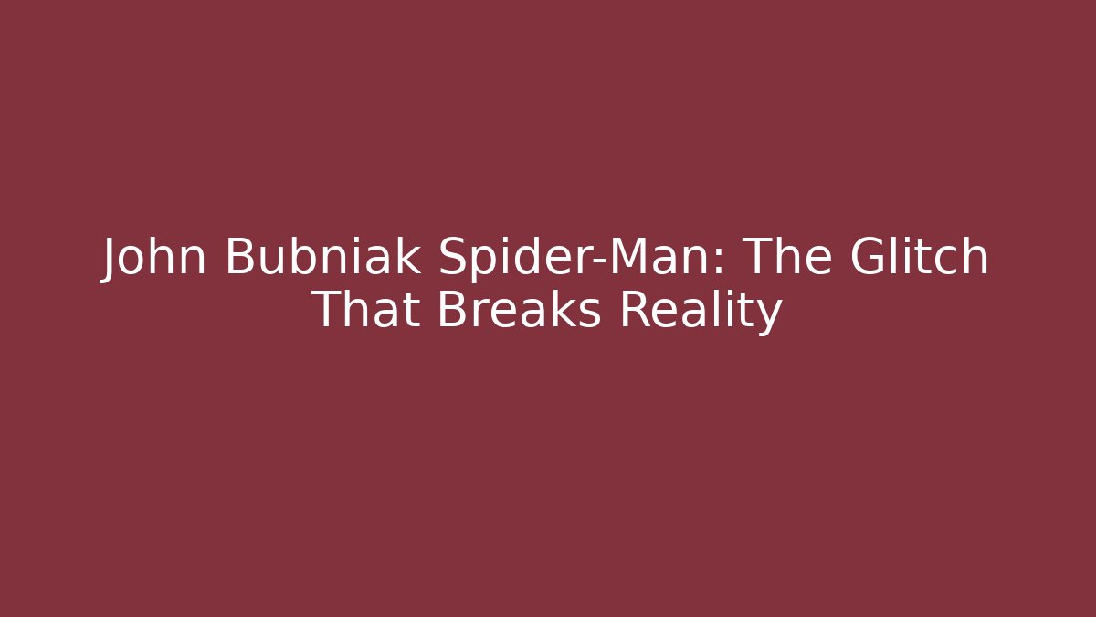 John Bubniak Spider-Man: The Glitch That Breaks Reality