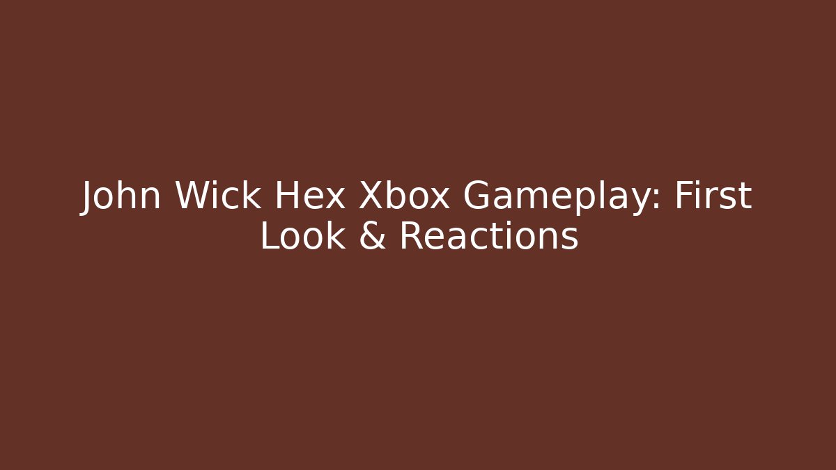 John Wick Hex Xbox Gameplay: First Look & Reactions