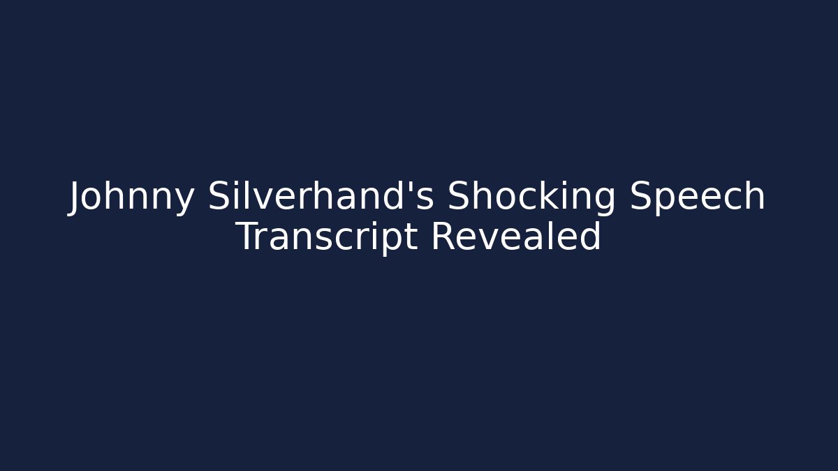Johnny Silverhand's Shocking Speech Transcript Revealed