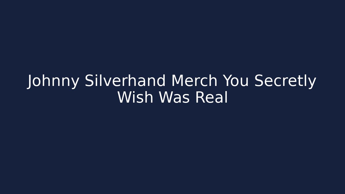 Johnny Silverhand Merch You Secretly Wish Was Real