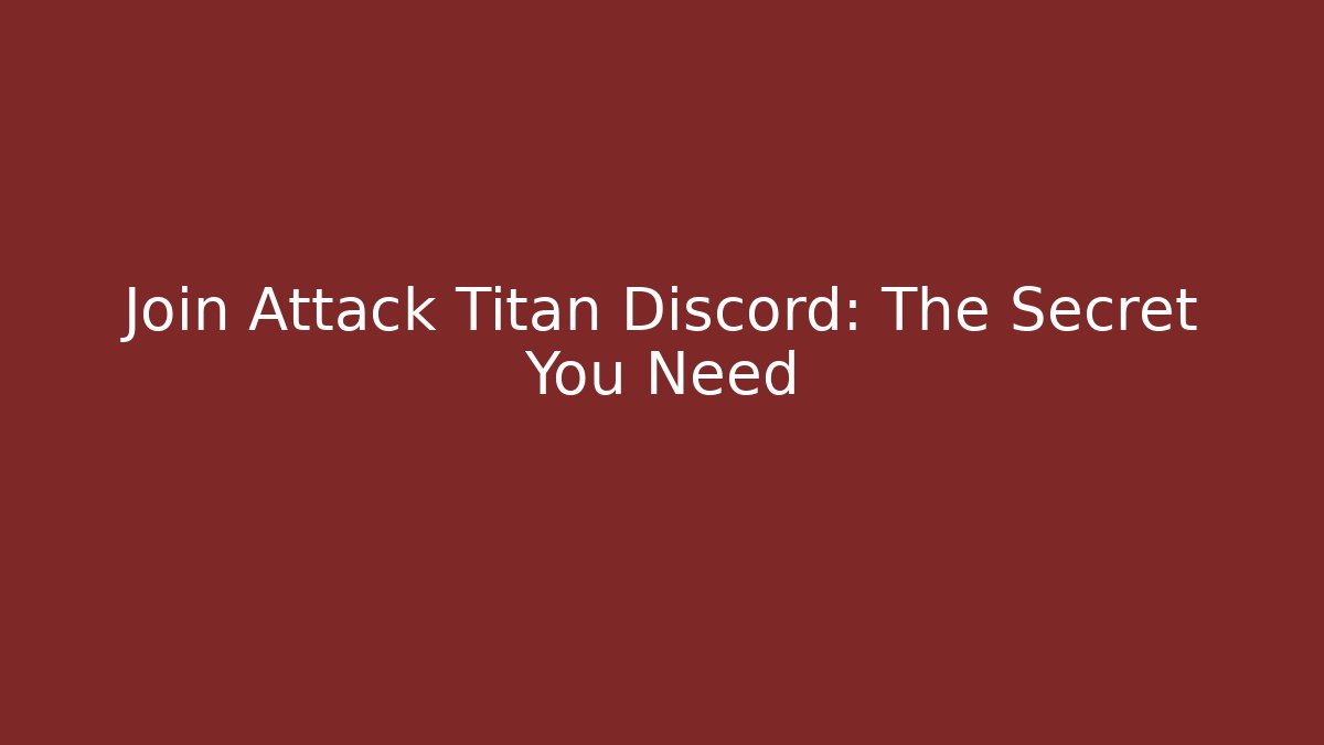 Join Attack Titan Discord: The Secret You Need