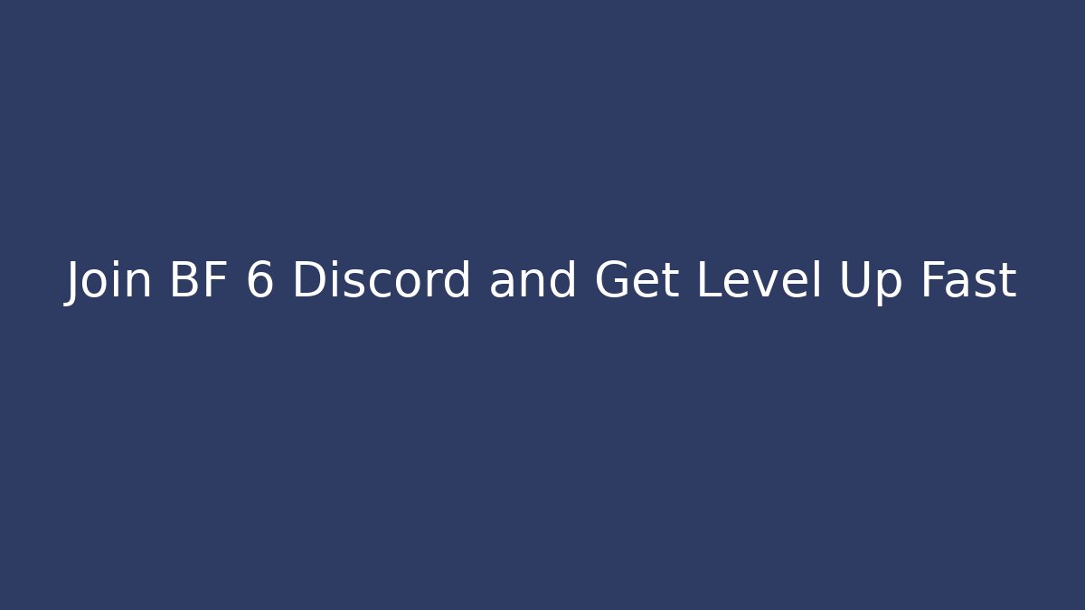 Join BF 6 Discord and Get Level Up Fast