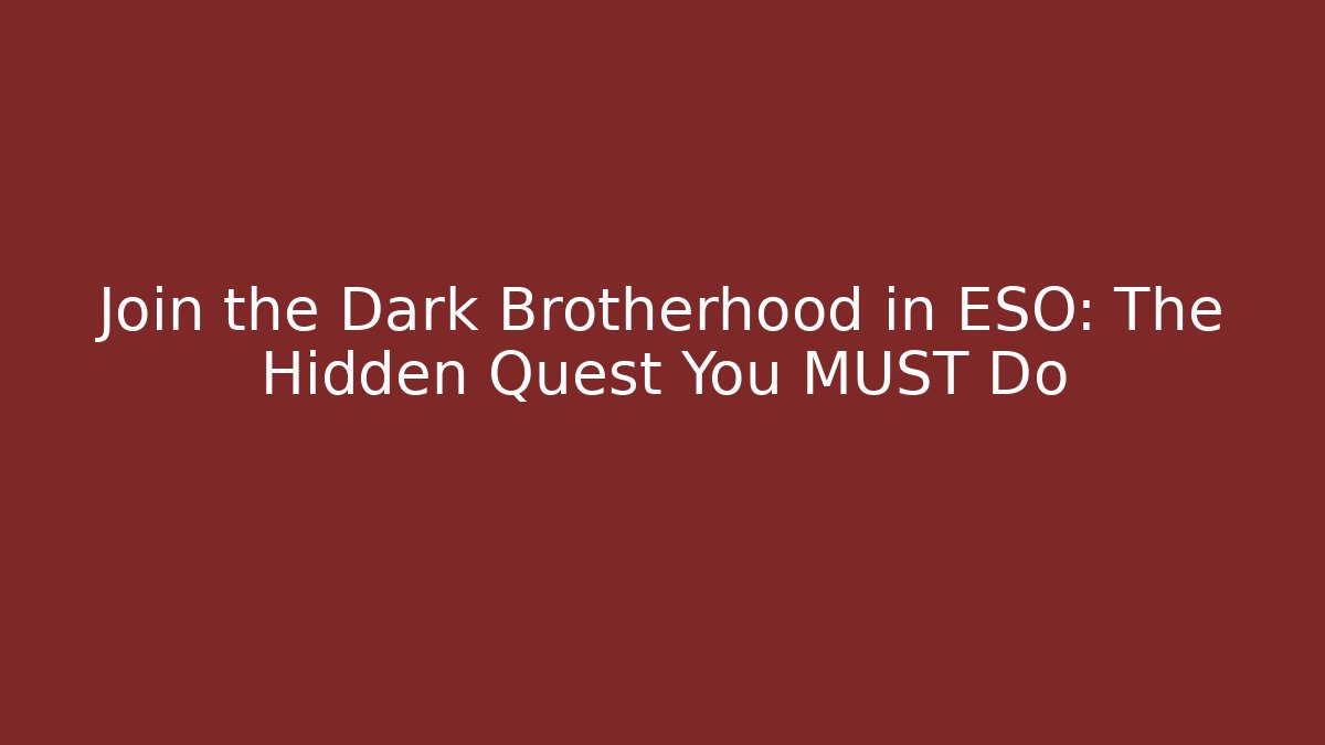 Join the Dark Brotherhood in ESO: The Hidden Quest You MUST Do