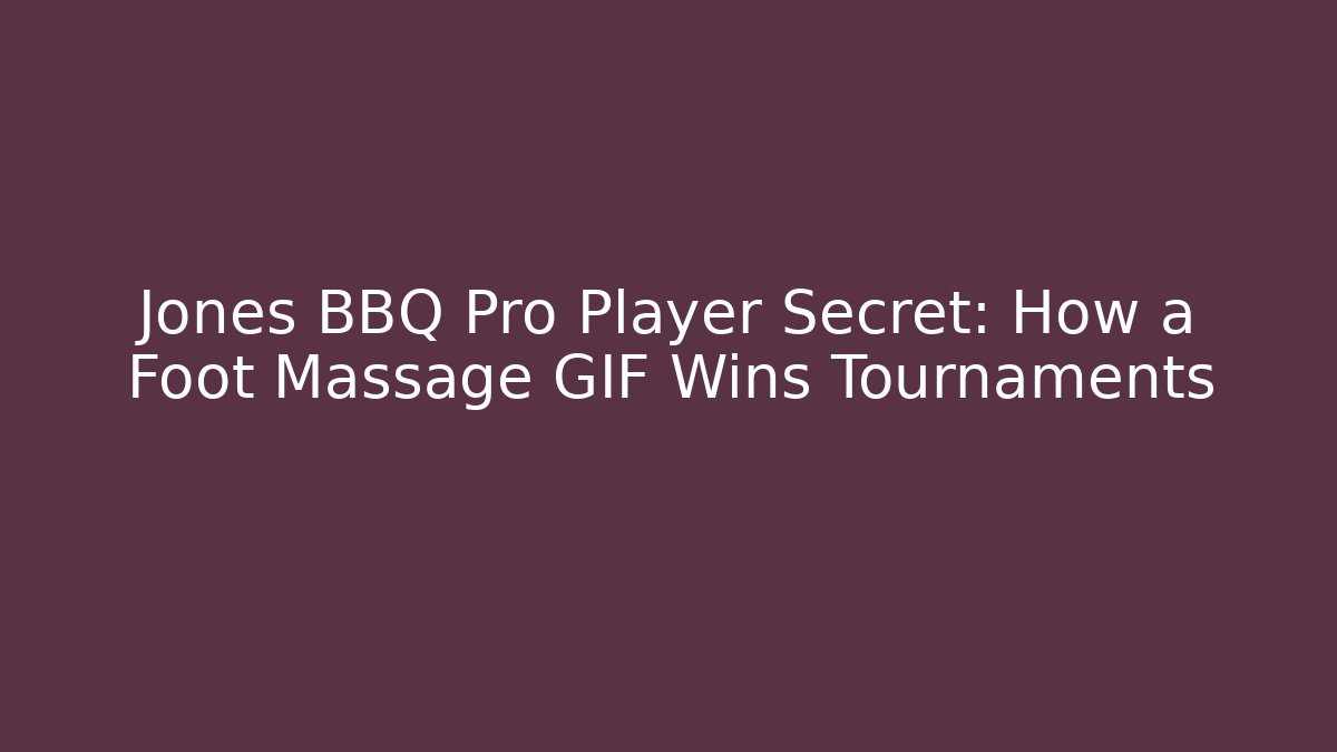 Jones BBQ Pro Player Secret: How a Foot Massage GIF Wins Tournaments