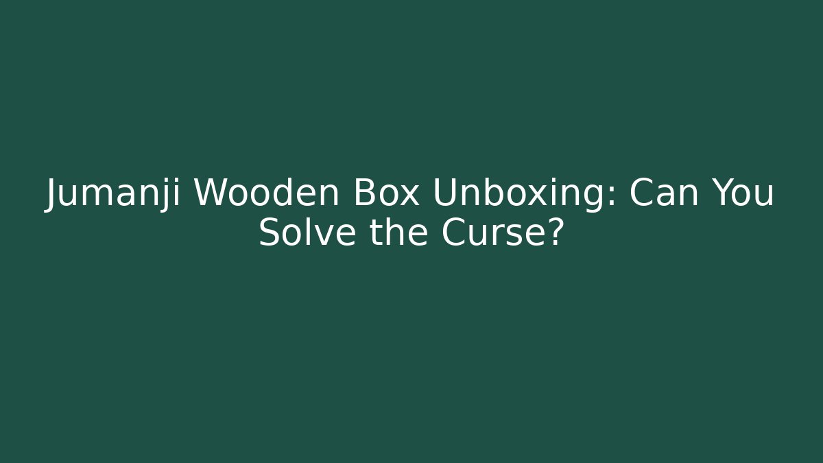 Jumanji Wooden Box Unboxing: Can You Solve the Curse?