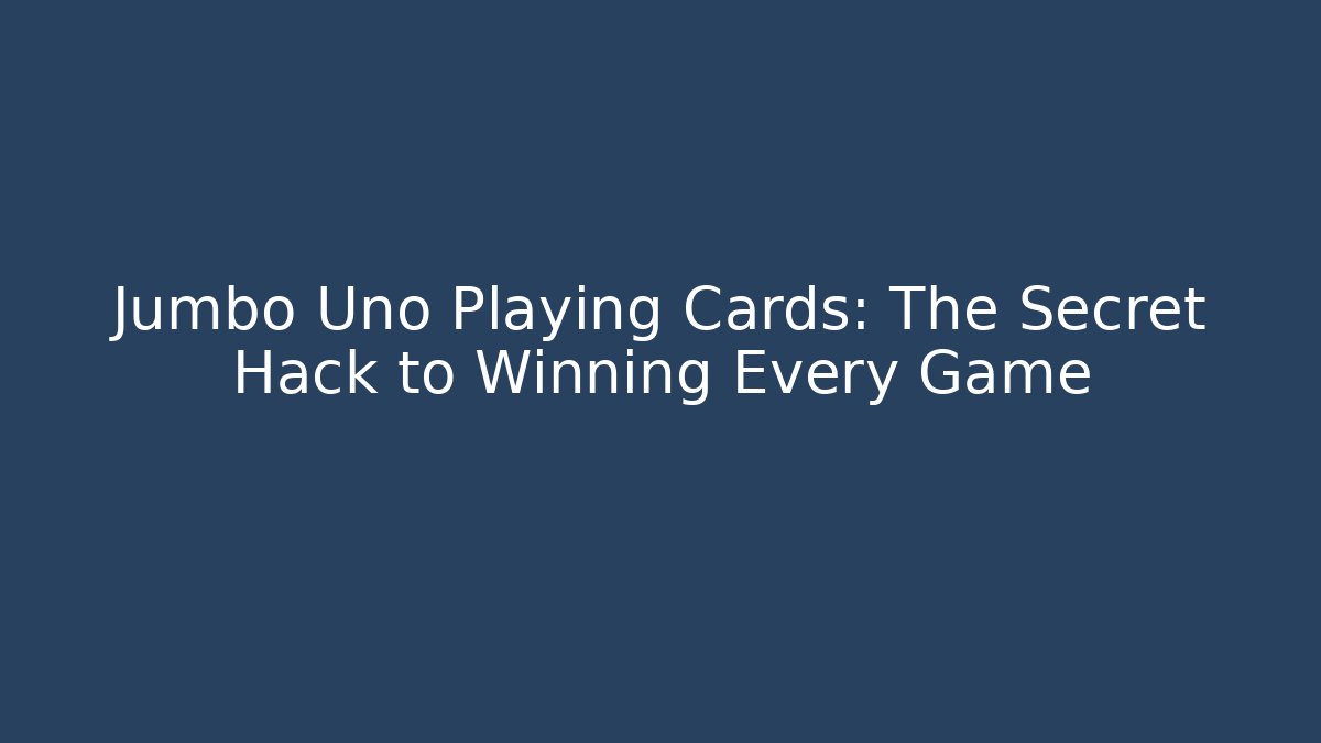Jumbo Uno Playing Cards: The Secret Hack to Winning Every Game
