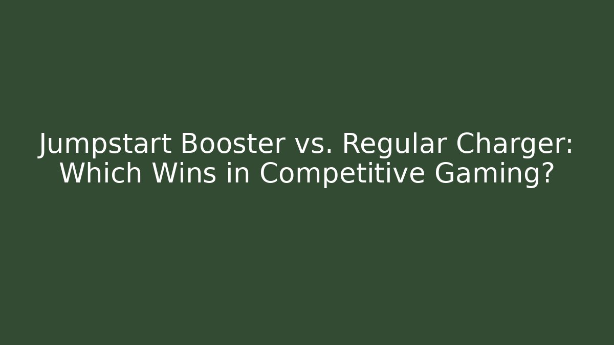 Jumpstart Booster vs. Regular Charger: Which Wins in Competitive Gaming?