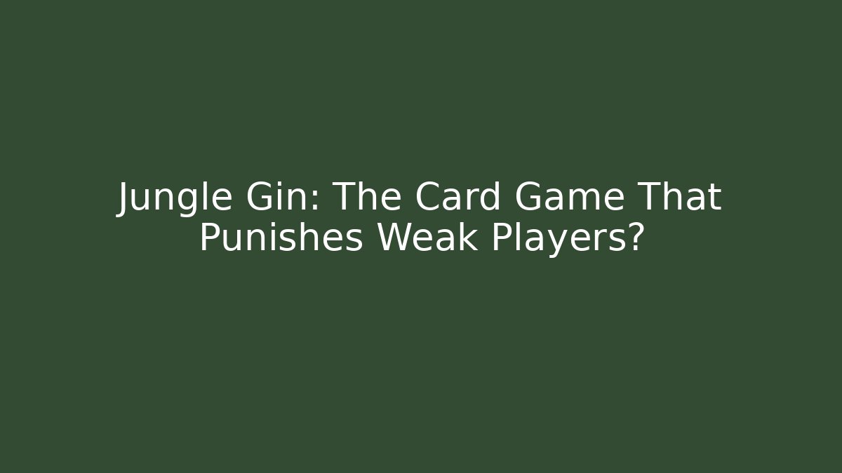 Jungle Gin: The Card Game That Punishes Weak Players?