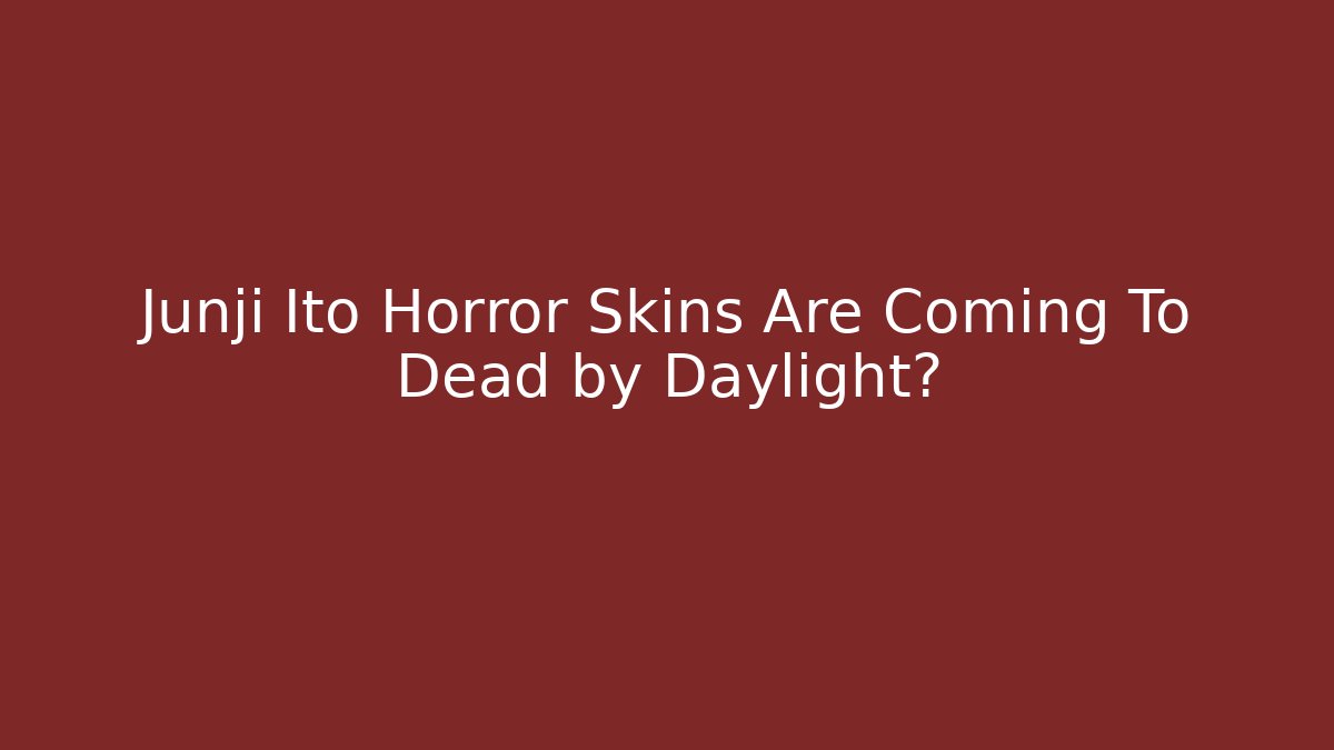 Junji Ito Horror Skins Are Coming To Dead by Daylight?