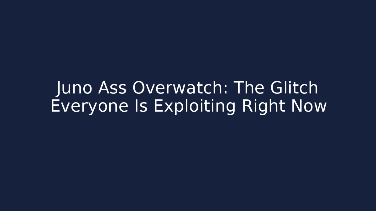 Juno Ass Overwatch: The Glitch Everyone Is Exploiting Right Now