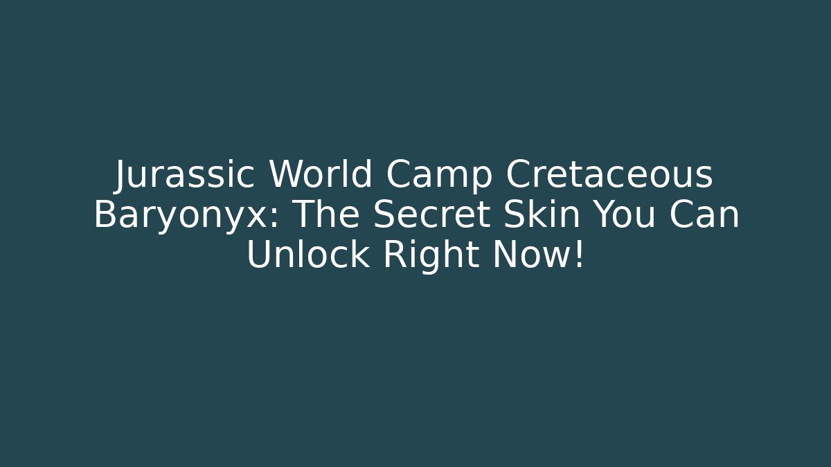 Jurassic World Camp Cretaceous Baryonyx: The Secret Skin You Can Unlock Right Now!