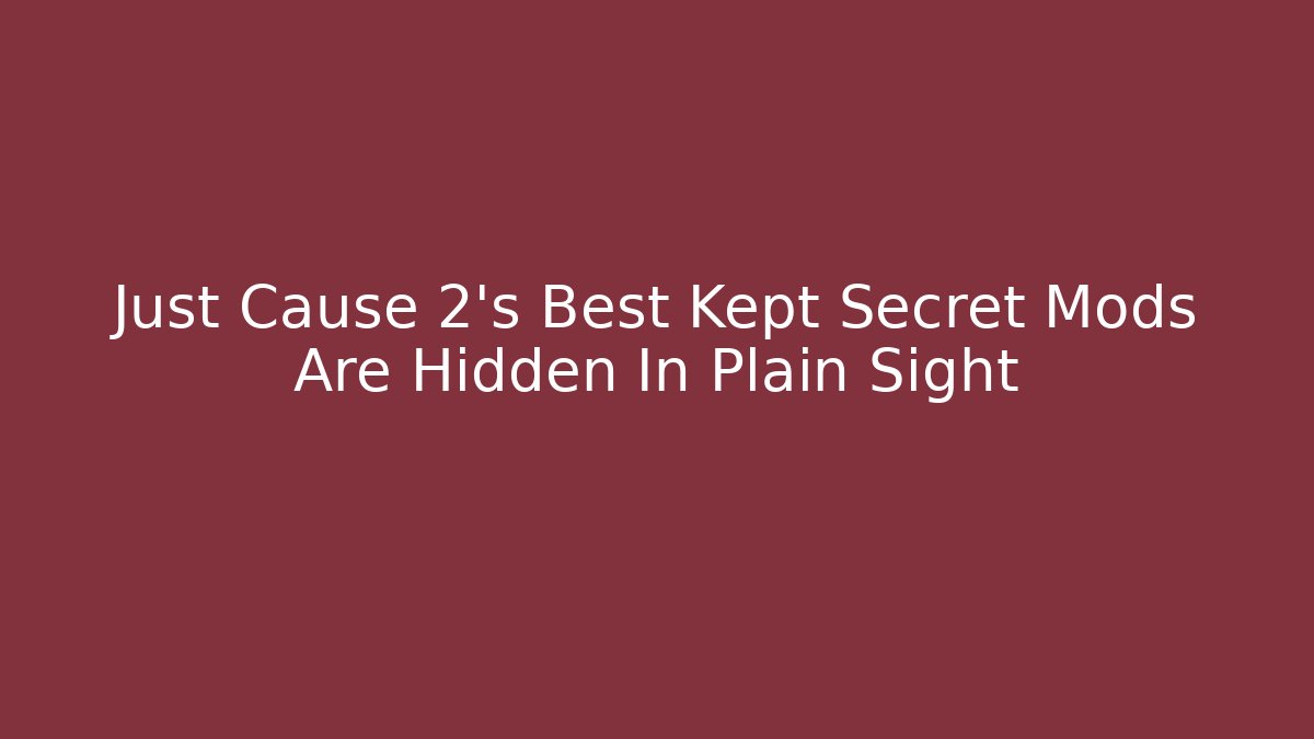 Just Cause 2's Best Kept Secret Mods Are Hidden In Plain Sight