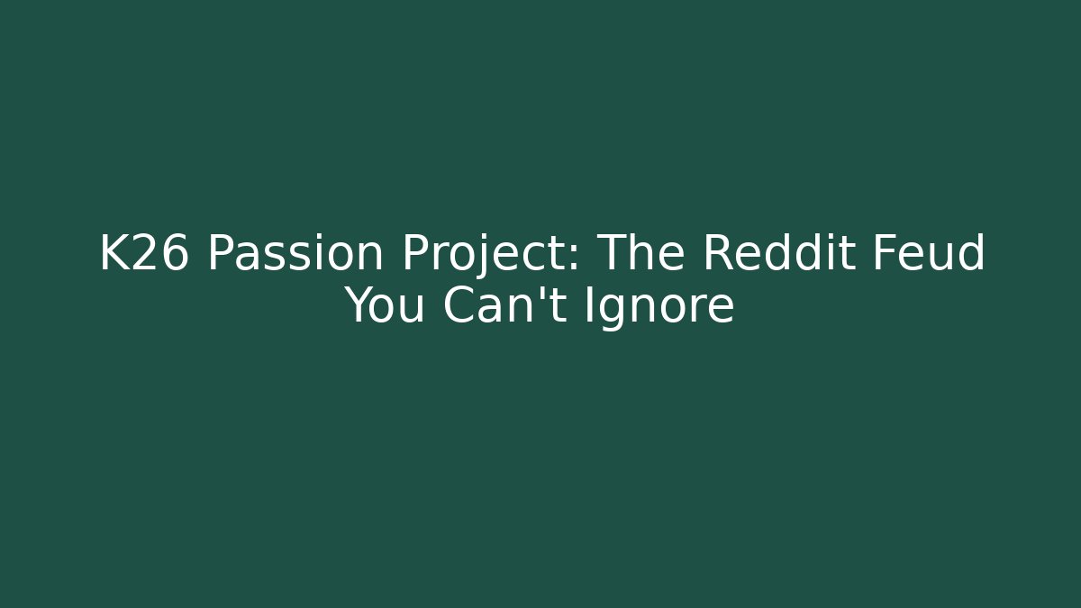 K26 Passion Project: The Reddit Feud You Can't Ignore - The Family Holidays