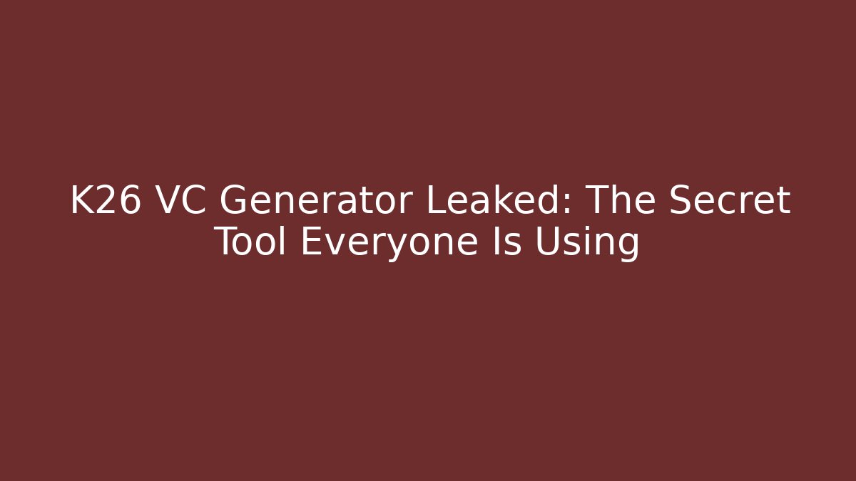 K26 VC Generator Leaked: The Secret Tool Everyone Is Using
